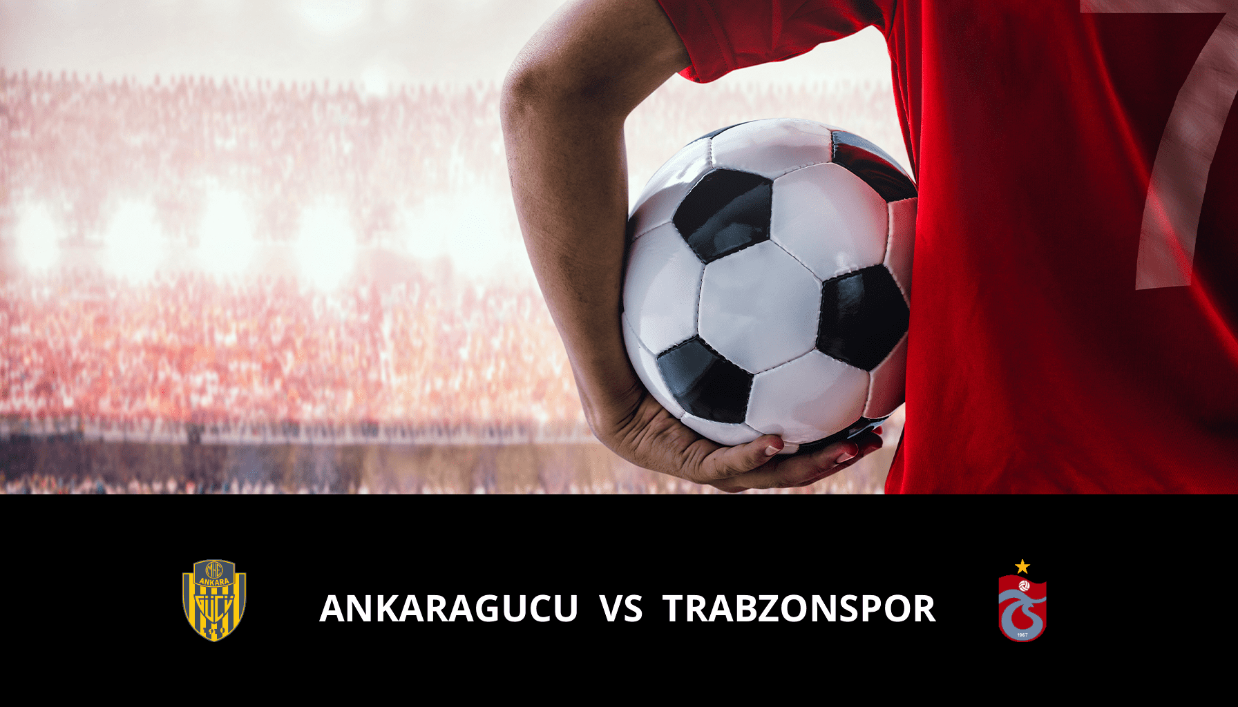 Pronostic Ankaragucu VS Trabzonspor du 06/01/2024 Analyse de la rencontre