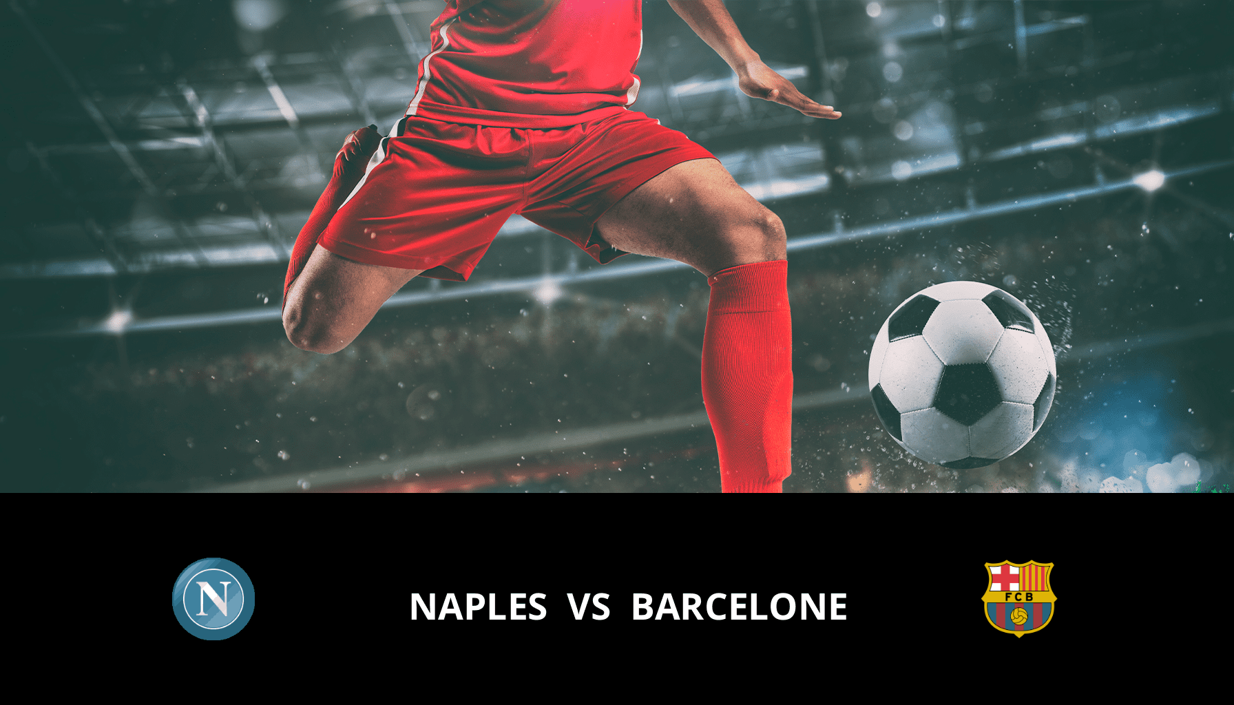 Pronostic Naples VS Barcelone du 21/02/2024 Analyse de la rencontre