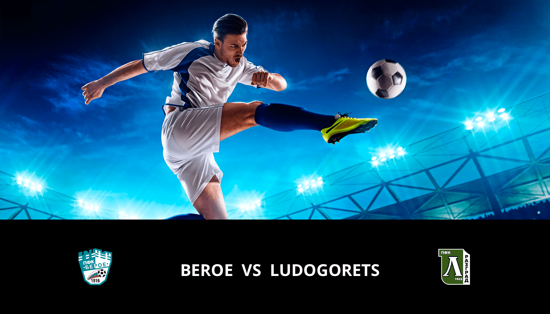 Pronostic Beroe VS Ludogorets du 26/02/2024 Analyse de la rencontre